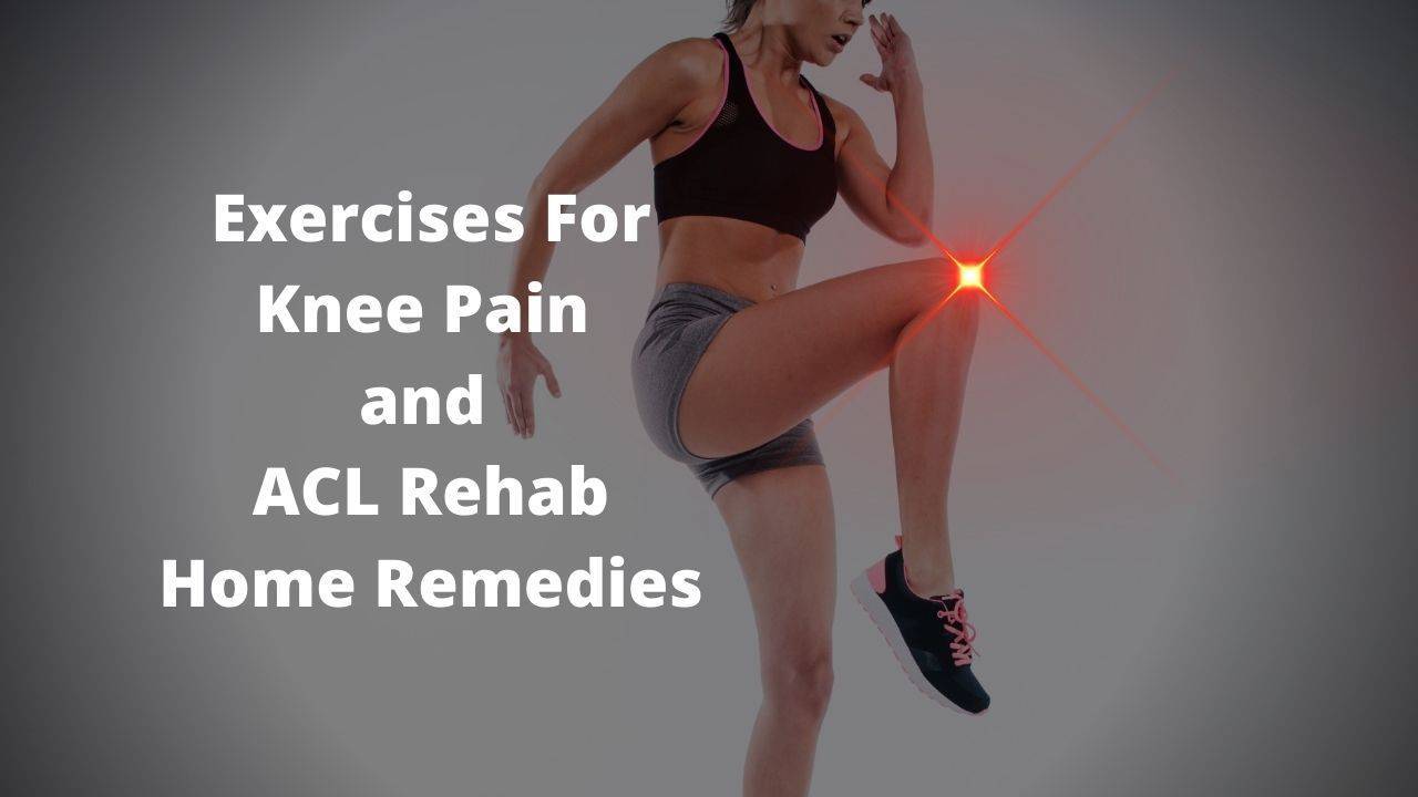 Exercises for knee pain and ACL rehab home remedies