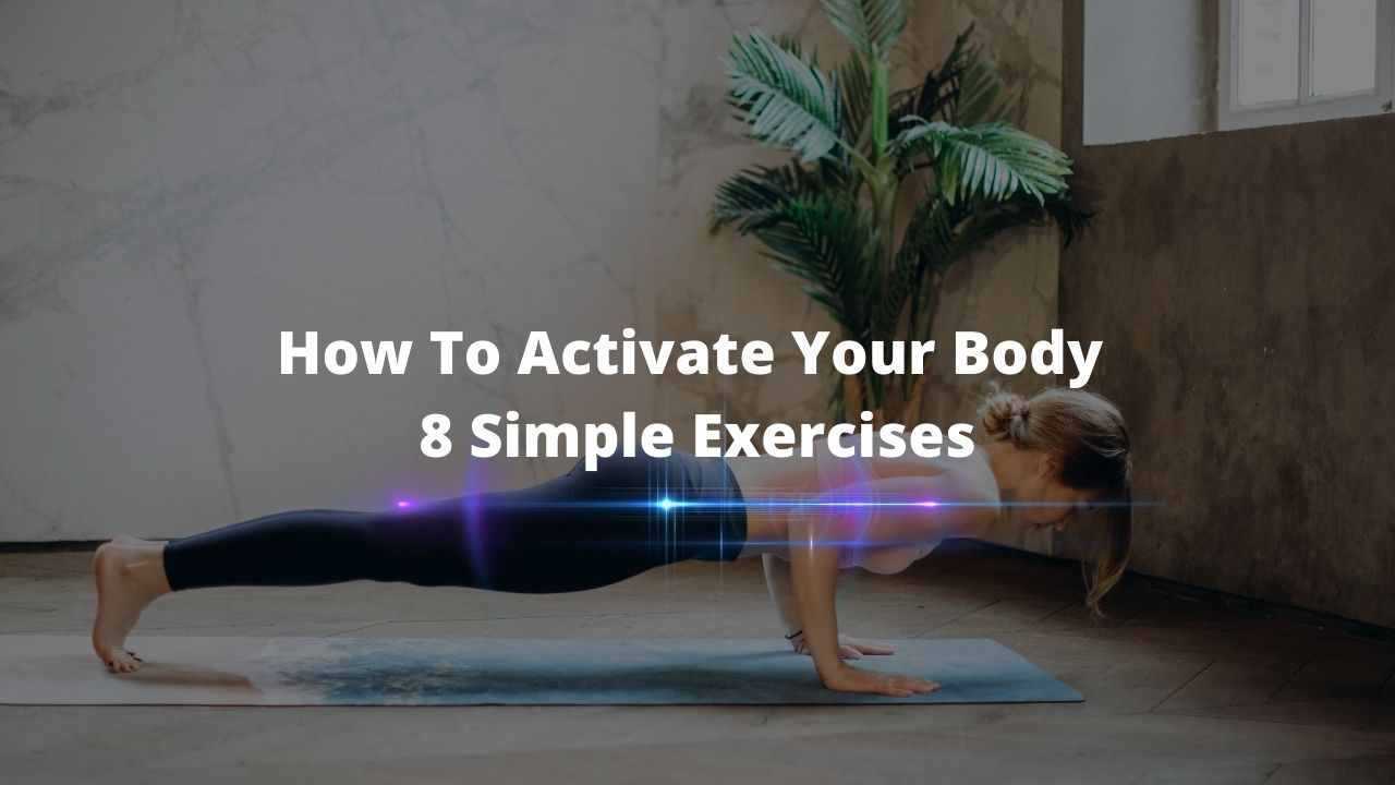 How to activate your body 8 simple exercises